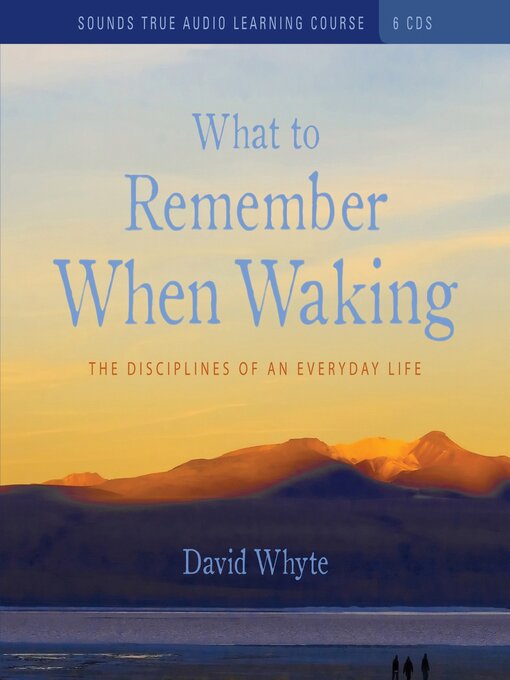 Title details for What to Remember When Waking by David Whyte - Available